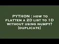 PYTHON how to flatten a 2D list to 1D without using numpy