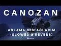 Download Lagu Canozan - Ağlama Ben Ağlarım (Slowed \u0026 Reverb)