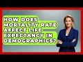 How Does Mortality Rate Affect Life Expectancy In Demographics - Demographic Data Answers