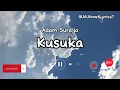 Download Lagu ADAM SURAJA - KUSUKA (LIRIK)