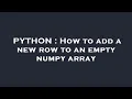 PYTHON How to add a new row to an empty numpy array