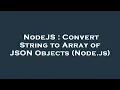 NodeJS Convert String to Array of JSON Objects Node js