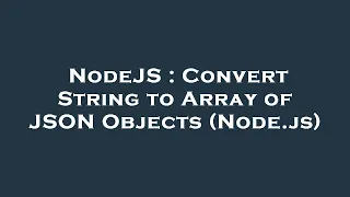 NodeJS Convert String to Array of JSON Objects Node js