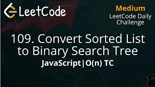 109 Convert Sorted List to Binary Search Tree O n TC Binary Tree Linked List LeetCode Daily