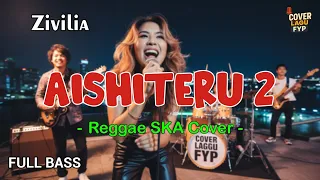 zivilia aishiteru 2 reggae cover full bass