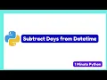 How to Subtract Days from DateTime in Python