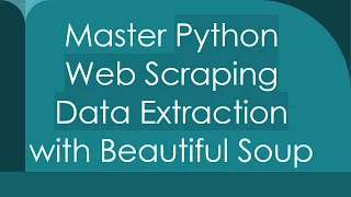 Master Python Web Scraping Data Extraction with Beautiful Soup