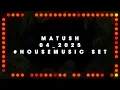 Download Lagu MATUSH  4_2025 HOUSE MUSIC SET