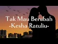 Download Lagu Kesha Ratuliu-Tak Mau Berubah || (Lirik)
