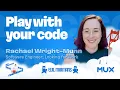 Rachael Wright-Munn Play with your code San Francisco Ruby Conference 2025