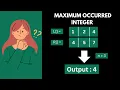 Maximum Occurred Integer DSA For Beginners