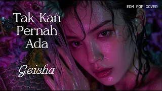 tak kan pernah ada geisha edm pop cover bright u0026 energetic dance remix
