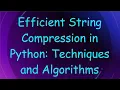 Efficient String Compression in Python Techniques and Algorithms