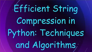 Efficient String Compression in Python Techniques and Algorithms