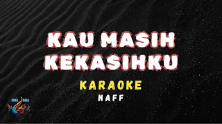 Download KARAOKE - KAU MASIH KEKASIHKU - NAFF MP3