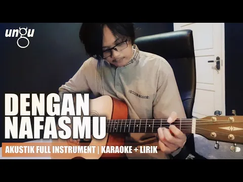 Download MP3 DENGAN NAFASMU - UNGU (Akustik Ver. Cover) Full Instrumental + Lirik | Part Lengkap
