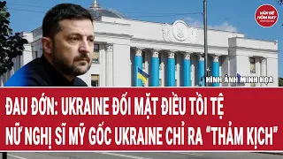 Tin thế giới: Đau đớn: Ukraine đối mặt điều tồi tệ, nữ nghị sĩ Mỹ gốc Ukraine chỉ ra “thảm kịch”