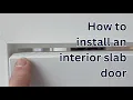 How to install an interior slab door condensed