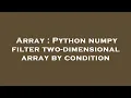 Array Python numpy filter two-dimensional array by condition