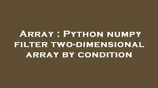 Array Python numpy filter two-dimensional array by condition