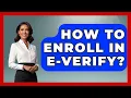 How To Enroll In E-Verify - The Right Politics