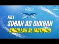 Download Lagu SURAH AD DUKHAN ABDULLAH AL MATROOD