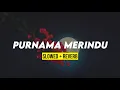 Download Lagu PURNAMA MERINDU (sloweddown + reverb)