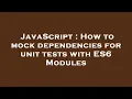 JavaScript How to mock dependencies for unit tests with ES6 Modules