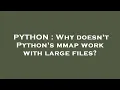 PYTHON Why doesn t Python s mmap work with large files
