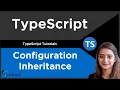 Configuration Inheritance in TypeScript TypeScript Tutorial