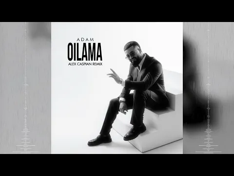 Download MP3 Adam - Oilama (Alex Caspian Remix) [Official Audio]