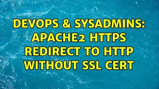 DevOps SysAdmins apache2 https redirect to http without ssl cert 2 Solutions