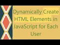 Dynamically Create HTML Elements in JavaScript for Each User
