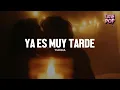 Yuridia - Ya Es Muy Tarde (Letra)