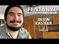 FENTANYL KILLS Devin Kastler s Story - episode 359