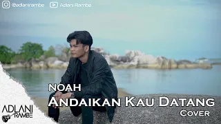 Download NOAH - Andaikan Kau Datang | Adlani Rambe (Live Cover + Lyric) MP3