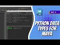 Day 3 - Python Data types for Maya Maya 30 Day Introduction to Python