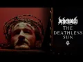 Download Lagu BEHEMOTH - The Deathless Sun (Official Music Video)