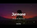 Jurmana - Kaifi Khalil | Slowed Reverb | Music Vibes