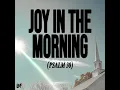 JOY IN THE MORNING (PSALM 30)
