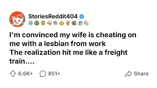 I m convinced my wife is cheating on me with a lesbian from work