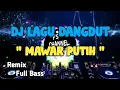 Download Lagu DJ LAGU DANGDUT MAWAR PUTIH - REMIX FULLBASS PALING DISUKAI