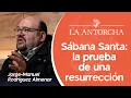 Lagu La Sábana Santa: el retrato de un sacrificio, la prueba de una resurrección | LA ANTORCHA