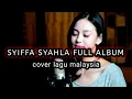 Download Lagu SYIFFA SYAHLA FULL ALBUM cover lagu malaysia terbaik | Playlist - Tanpa Iklan