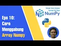 Cara Menggabungkan Array Numpy Data Science with Numpy Eps 10