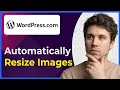 How to Automatically Resize Images in Wordpress When Uploading Step-By-Step 2026 guide