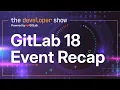 The Developer Show - GitLab 18 Event Recap
