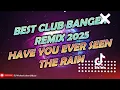Download Lagu Best Club Banger Remix 2025 - Have You Ever Seen The Rain (CCR Ft. Dj Michael John)