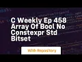 c weekly ep 458 array of bool no constexpr std bitset