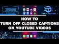 How To Turn Off Closed Captions On YouTube Videos